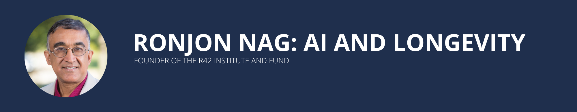 Ronjon Nag: AI and Longevity
