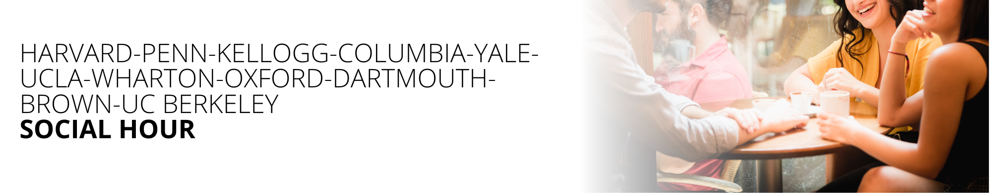 Harvard-Penn-Kellogg-Columbia-Yale-UCLA-Wharton-Oxford-Dartmouth-Brown-UC Berkeley Social Hour
