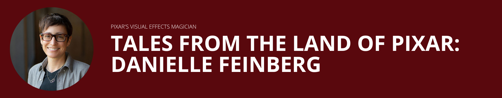Tales From The Land Of Pixar: Danielle Feinberg, Pixar’s Visual Effects Magician