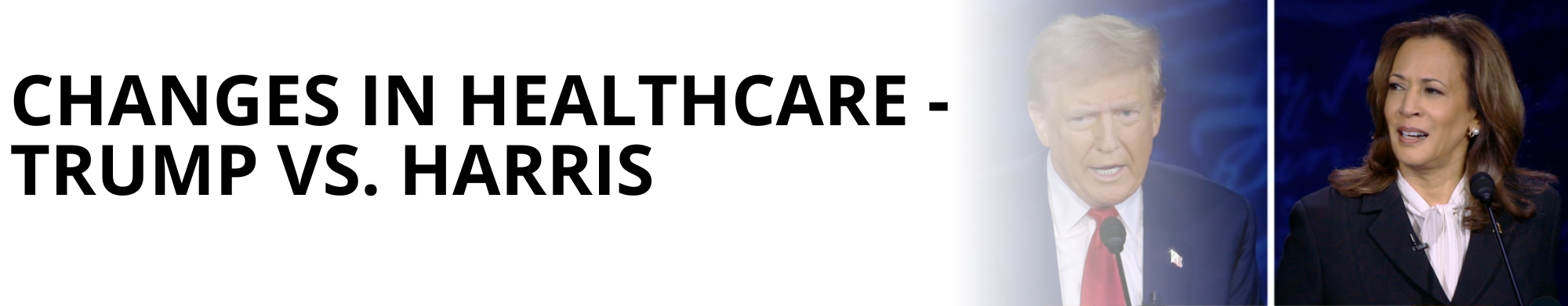Changes in Healthcare – Trump vs. Harris
