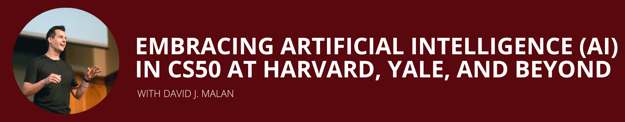 Embracing Artificial Intelligence (AI) in CS50 at Harvard, Yale, and Beyond